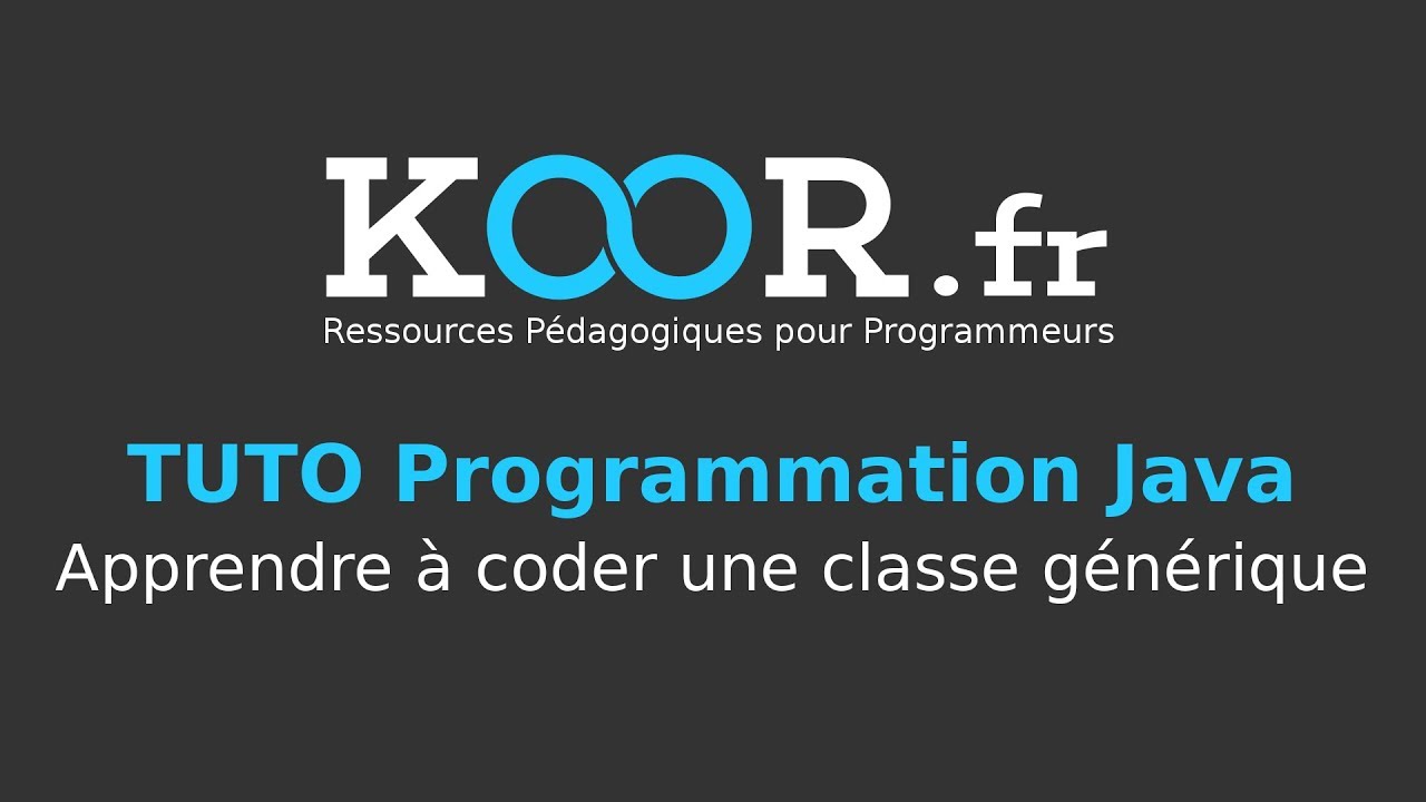 TUTO Java : Apprendre à coder une classe générique
