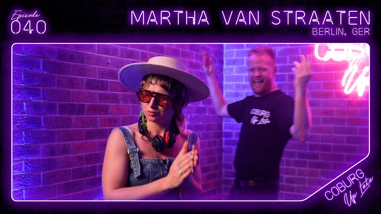 MARTHA VAN STRAATEN (Berlin, GER) | Episode 040 - Coburg Up Late