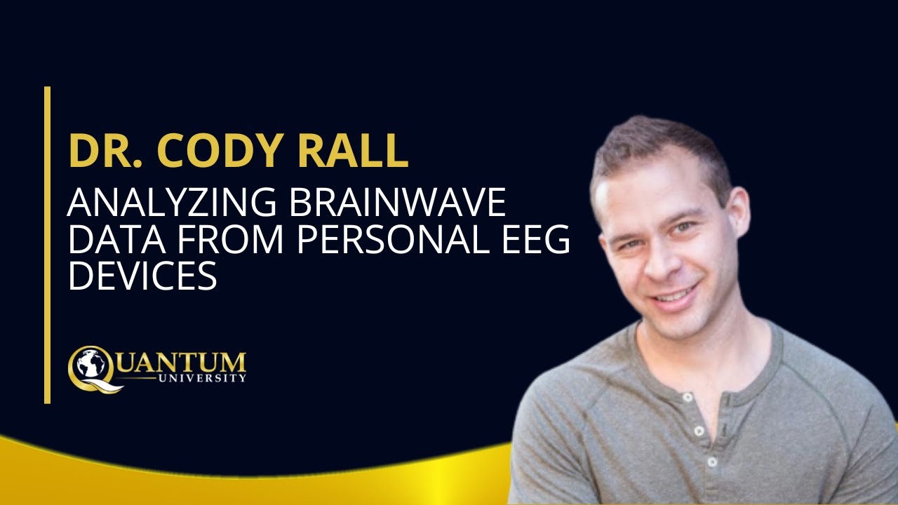 Dr. Cody Rall - Analyzing Brainwave Data from Personal EEG Devices - Quantum University