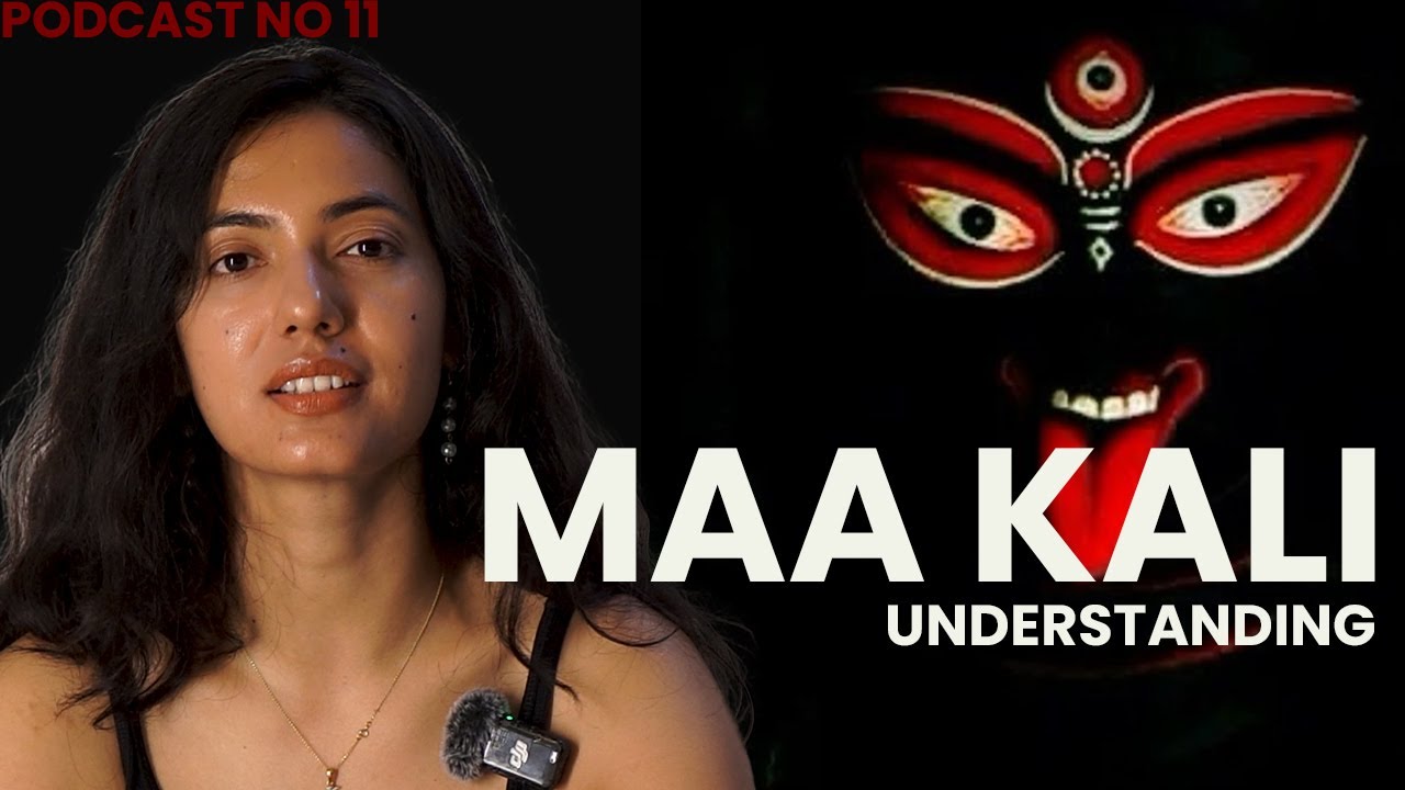 UNDERSTANDING MAA KALI : PODCAST NO 11