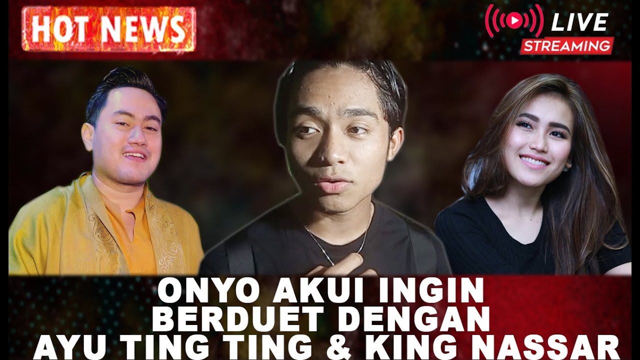 HOTNEWS!! SUKA LAGU DANGDUT, ONYO AKUI INGIN BERDUET DENGAN AYU TING TING & KING NASSAR