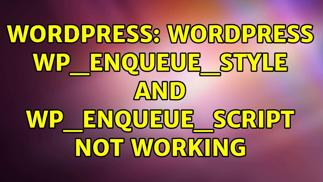 Wordpress: Wordpress wp_enqueue_style and wp_enqueue_script not working