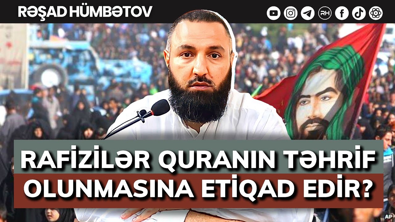 ⛔ Rafizilər quranın TƏHRİF olmasına etiqad edir? 🌿 Rəşad Hümbətov