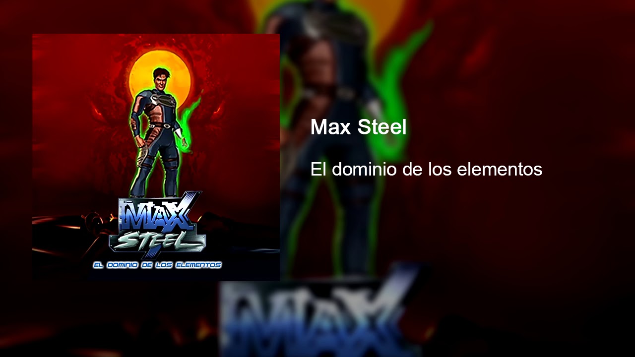 Max Steel El Dominio De Los Elementos SoundTrack (HQ)