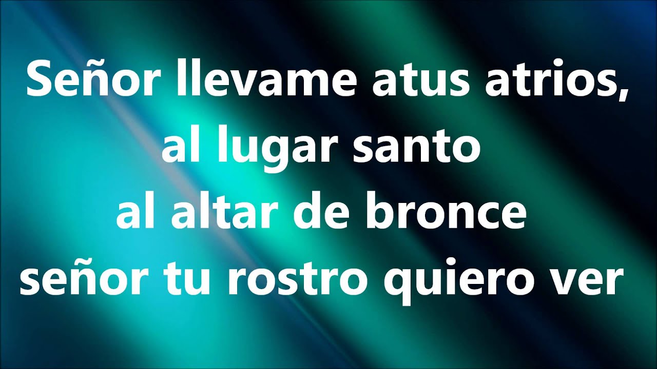 Llevame a tus atrios