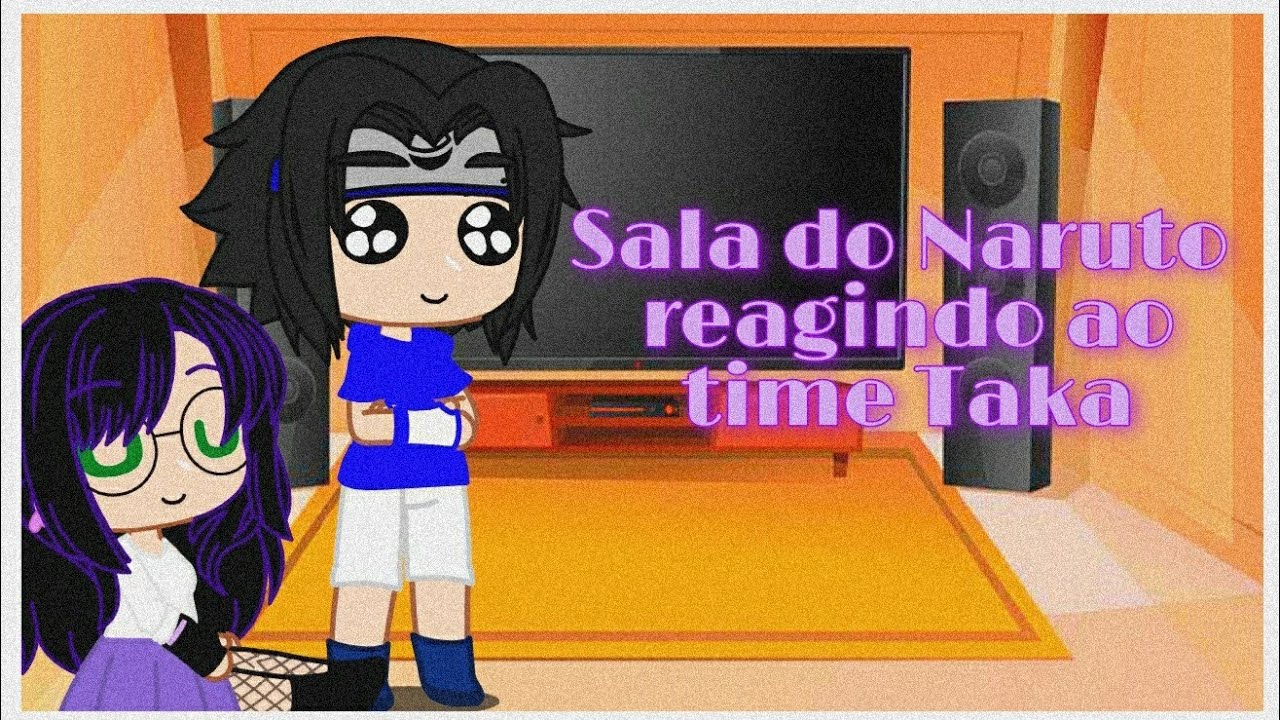 {Sala do Naruto reagindo ao time Taka} [contém yaoi/yuri]