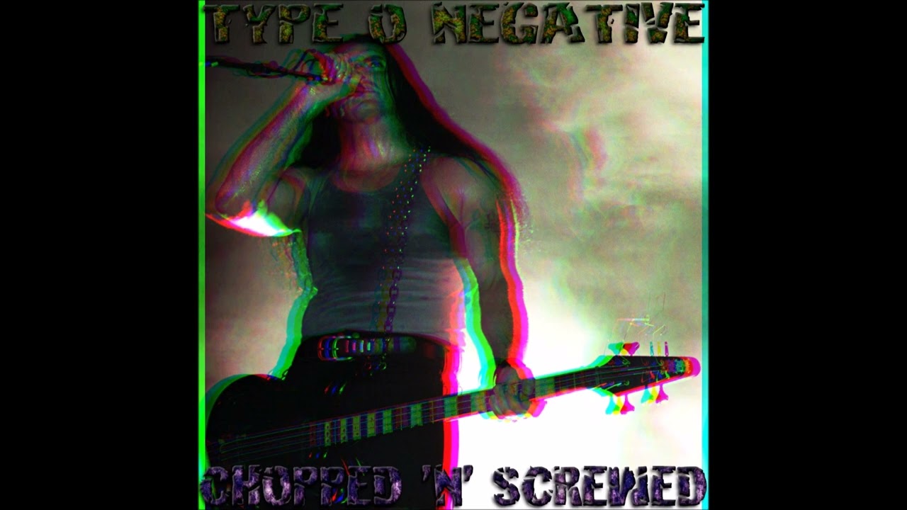 TYPE O NEGATIVE - CHOPPED 'N' SCREWED [FULL MIXTAPE]