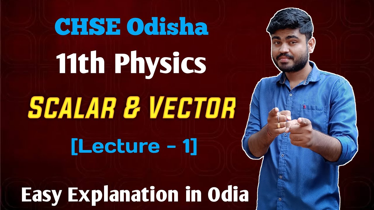 CHSE Odisha 11th physics Scalars And Vectors Complete Explanation (Lecture -1)