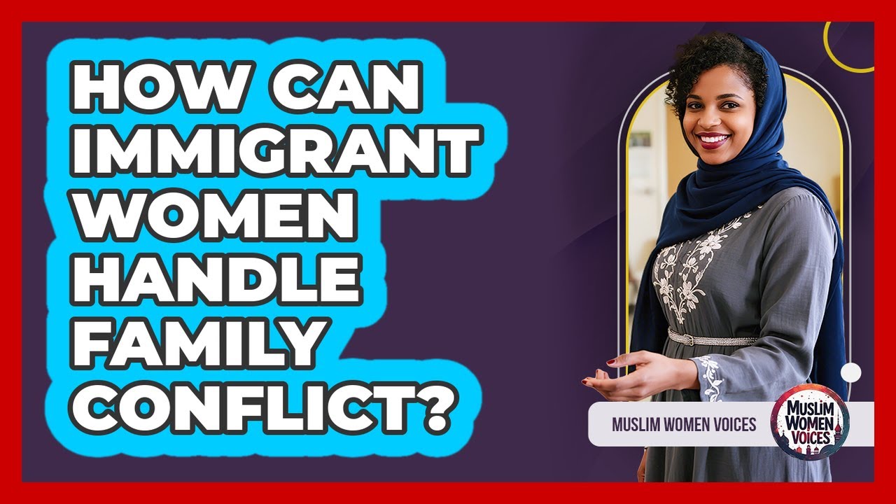 How Can Immigrant Women Handle Family Conflict?