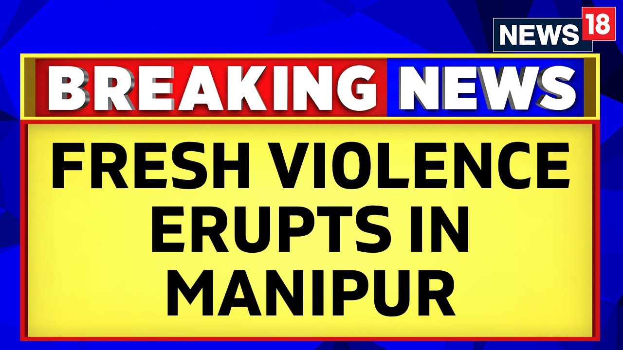 Manipur Violence: Fresh Incidents Of Violence Reported At Churachandpur District Of Manipur | News18