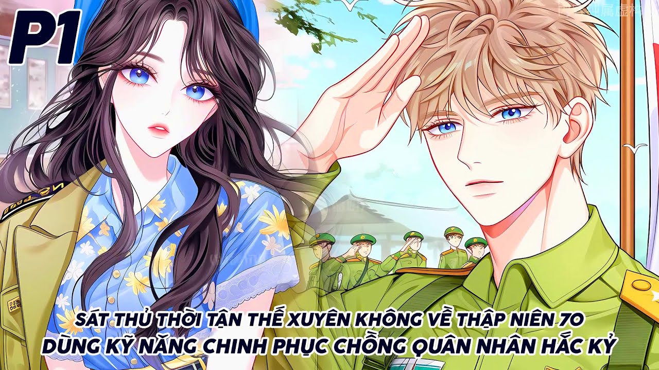 SÁT THỦ THỜI TẬN THẾ XUYÊN KHÔNG VỀ THẬP NIÊN 70 DÙNG KỸ NĂNG CHINH PHỤC CHỒNG QUÂN NHÂN HẮC KỶ P1