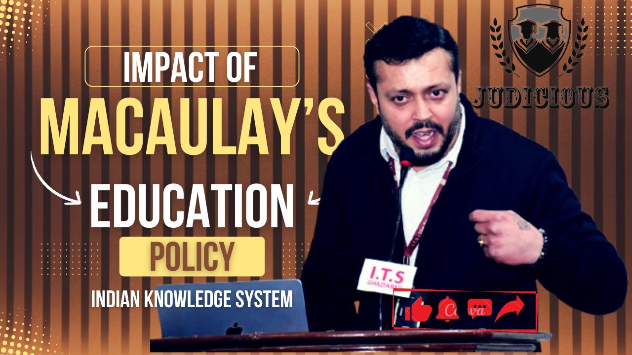 Macaulay’s Education Policy: Positive & Negative Impact on Indian Knowledge System| Full Explanation