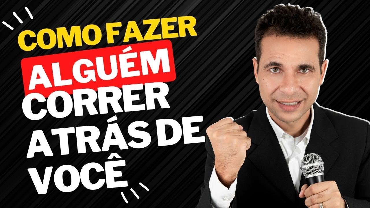 Descubra Como Fazer CORRER ATRÁS DE VOCÊ