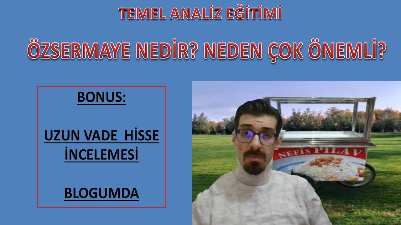 ÖZSERMAYE [ÖZKAYNAK] ve DEFTER DEĞERİ [DD] nedir? Neden en önemsediğim budur? Temel Analiz Eğitimi