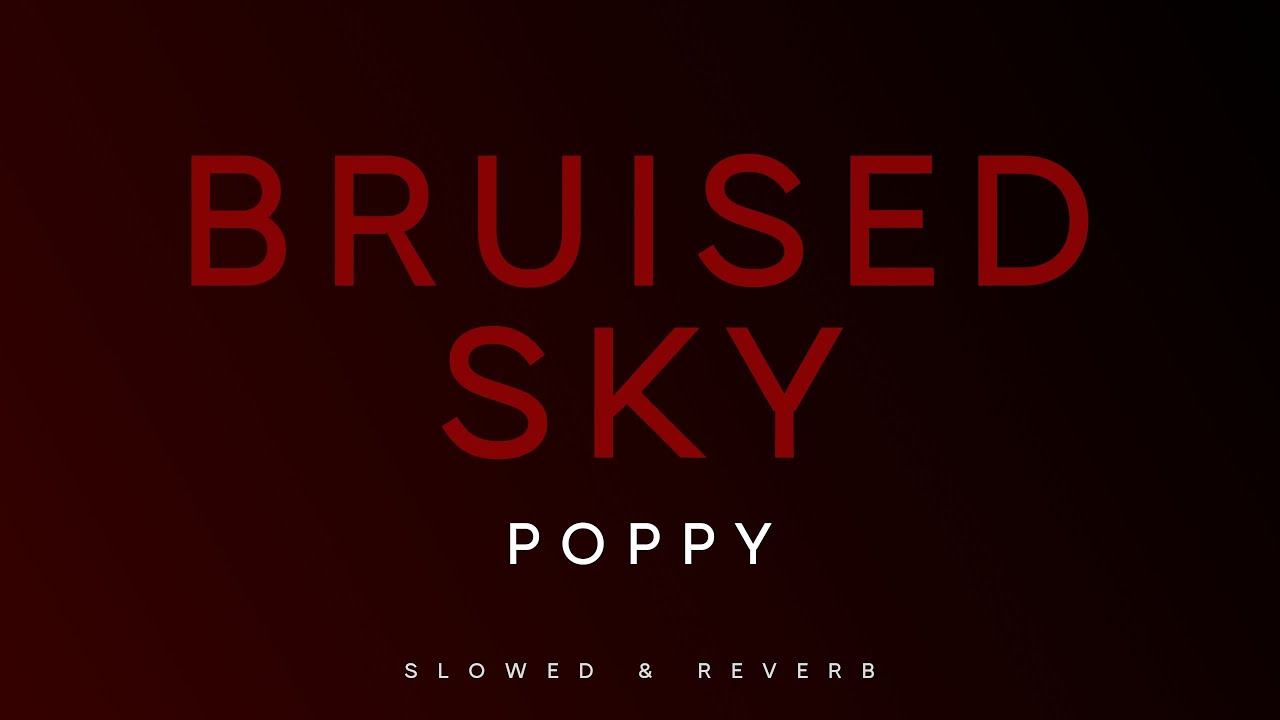 Poppy - Bruised Sky | Slowed + Reverb