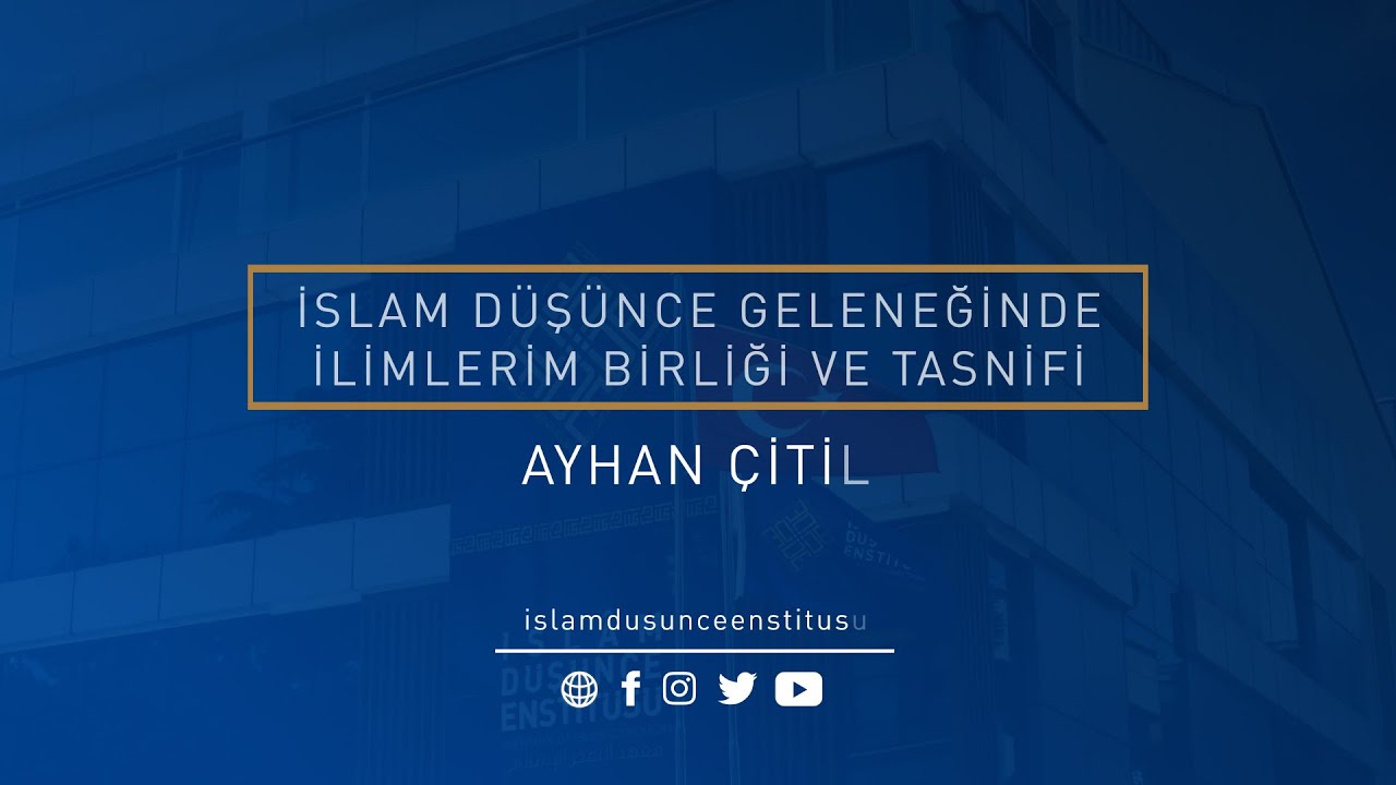 Ayhan Çitil I İslam Düşünce Geleneğinde İlimlerin Birliği ve Tasnifi