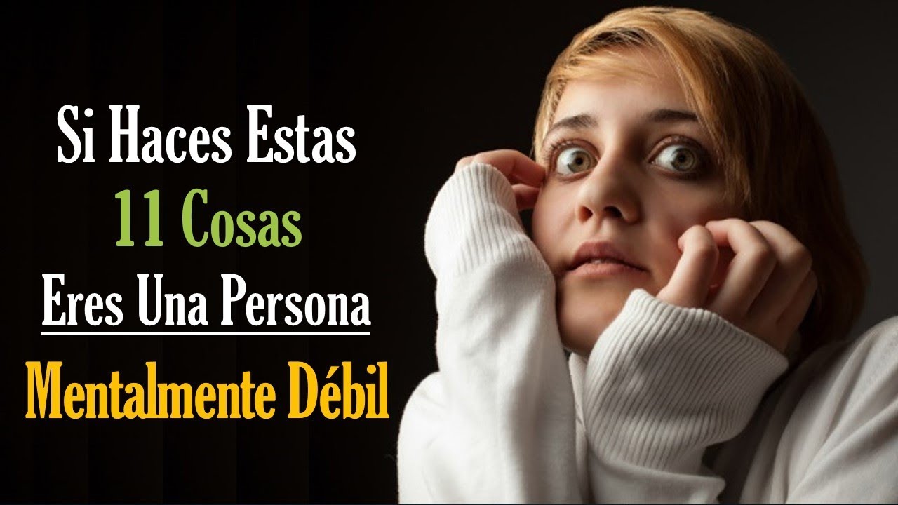 11 Se&ntilde;ales De Que Eres Una Persona Mentalmente D&eacute;bil