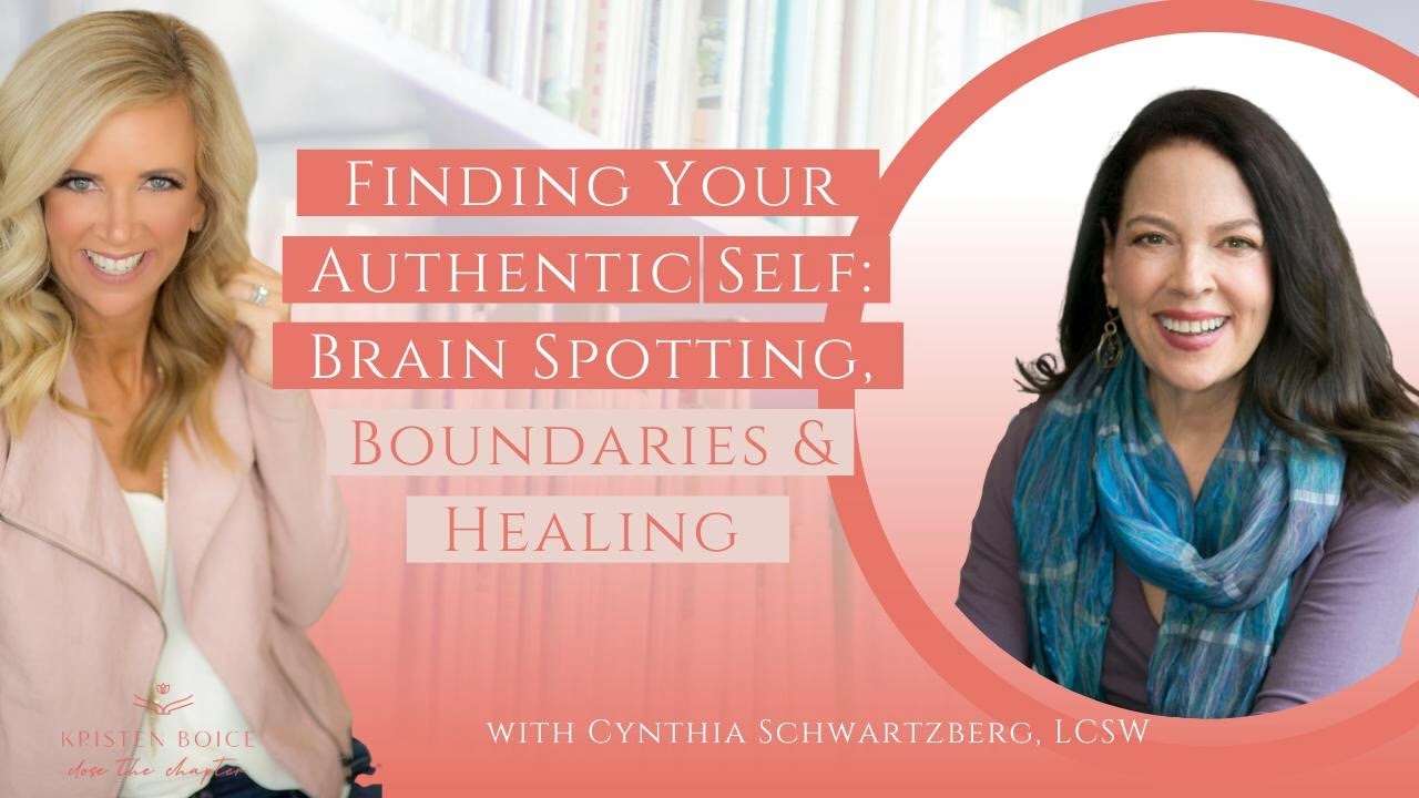 Finding Your Authentic Self: Brain Spotting, Boundaries & Healing with Cynthia Schwartzberg, LSCW