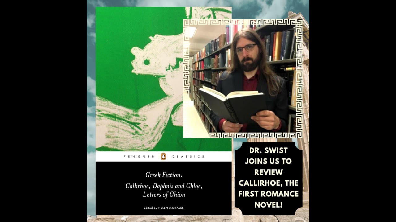 Callirhoe by Chariton  *Special Guest Dr. Jeremy Swist* - Episode 116