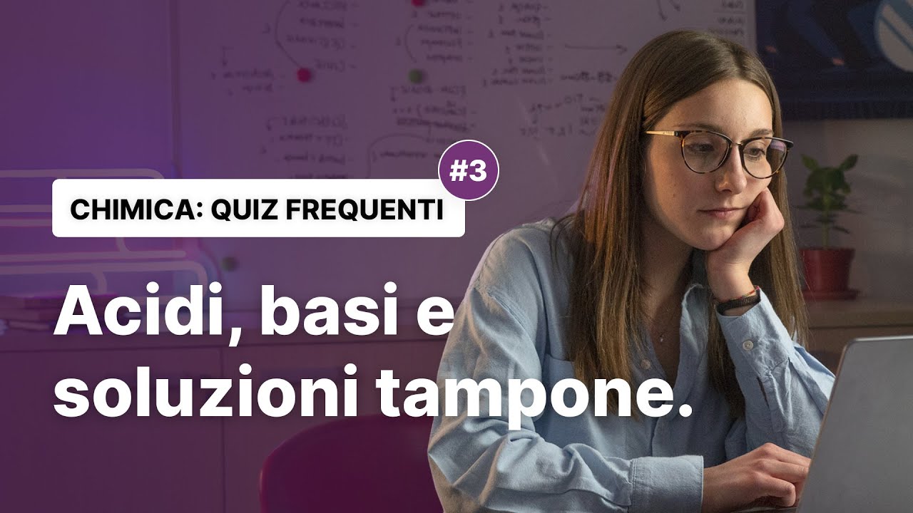 #3 QUIZ FREQUENTI DI CHIMICA - acidi, basi e soluzioni tampone.