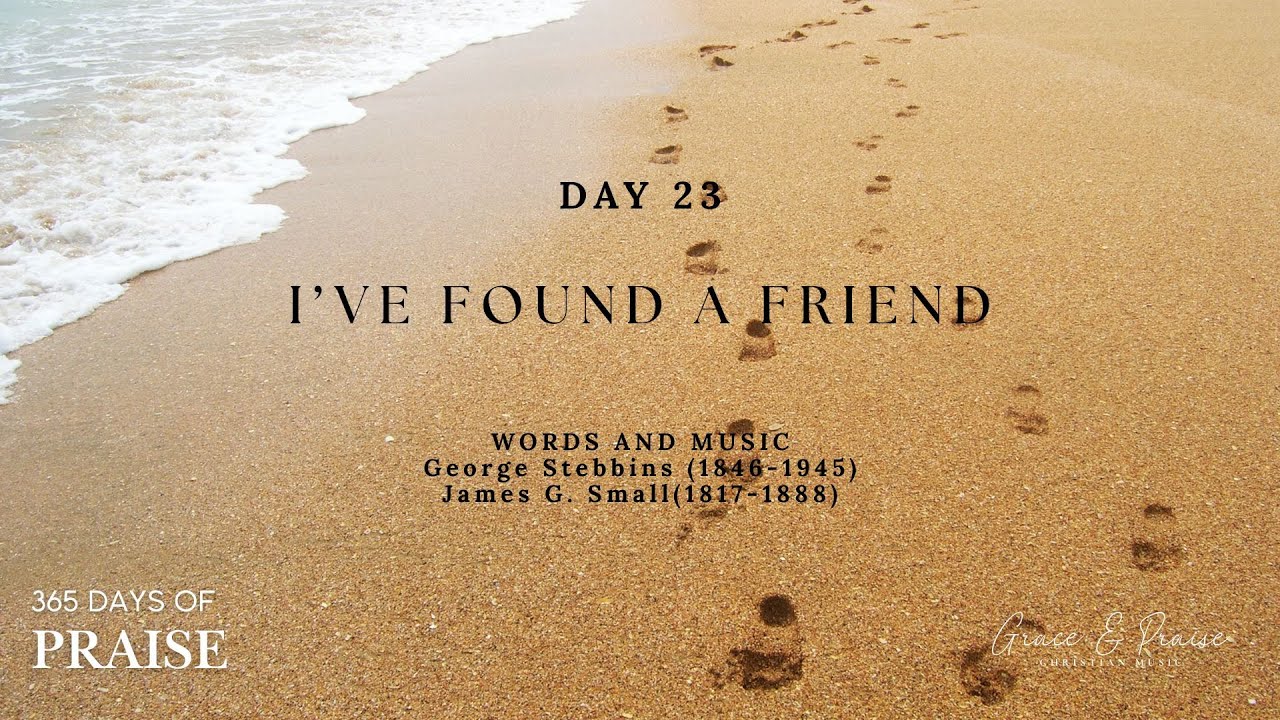 365 Days of Praise | Day 23| I've found a Friend