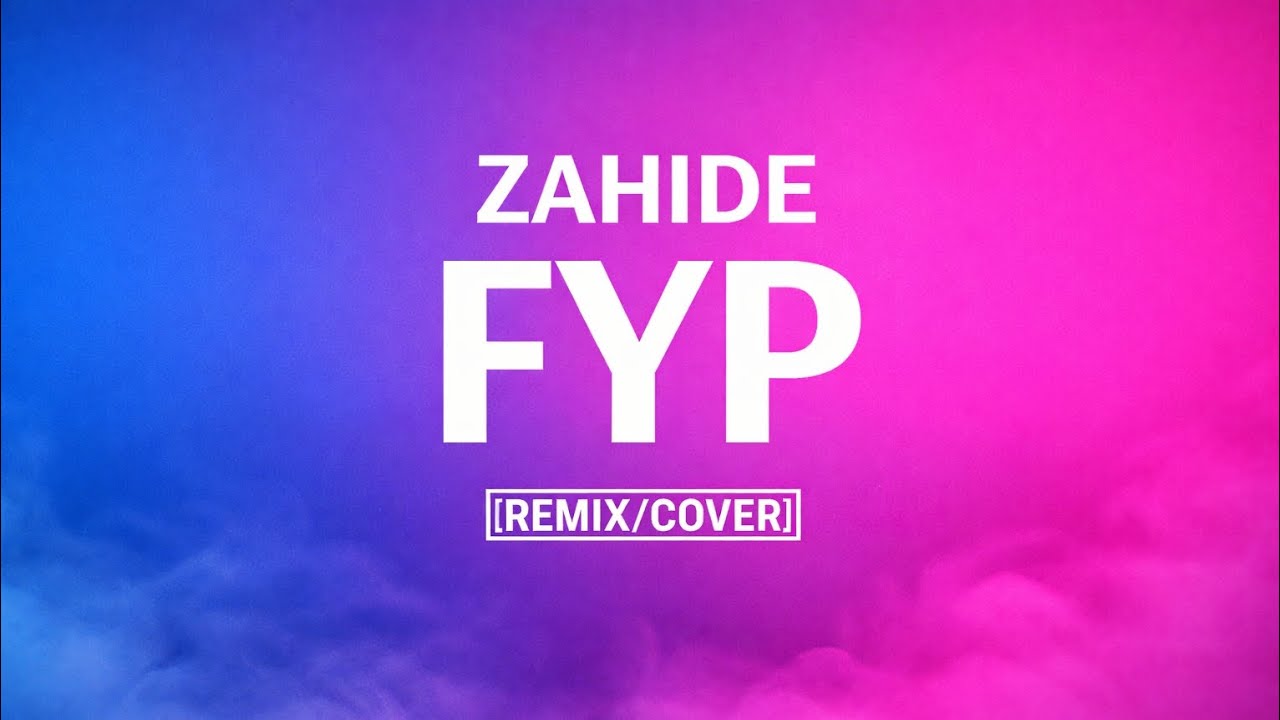 @zah1de - FYP [Remix/Cover]