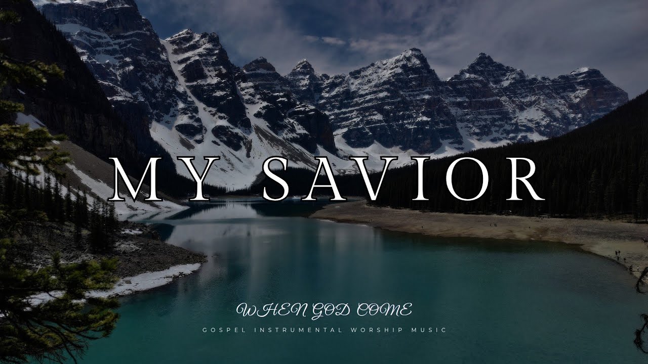 My Savior - Gospel Worship Instrumental Music | When God Comes