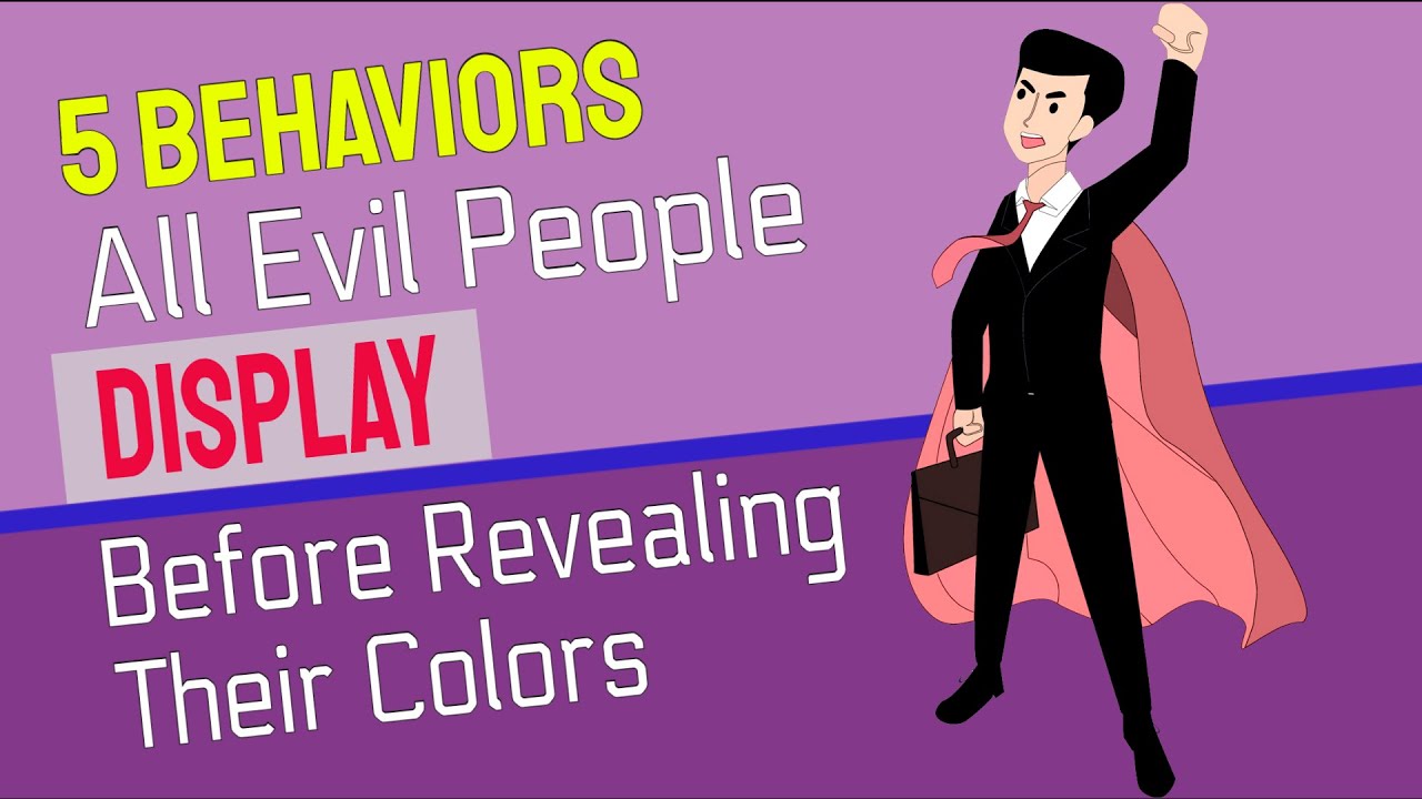 5 Behaviors All Evil People Display Before Revealing Their Colors