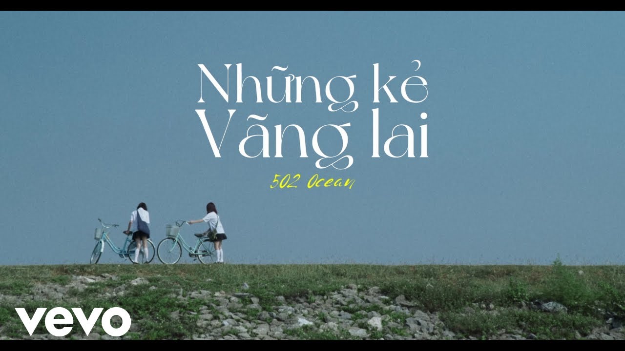 502 Ocean - Những Kẻ Vãng Lai (Official Music Video)