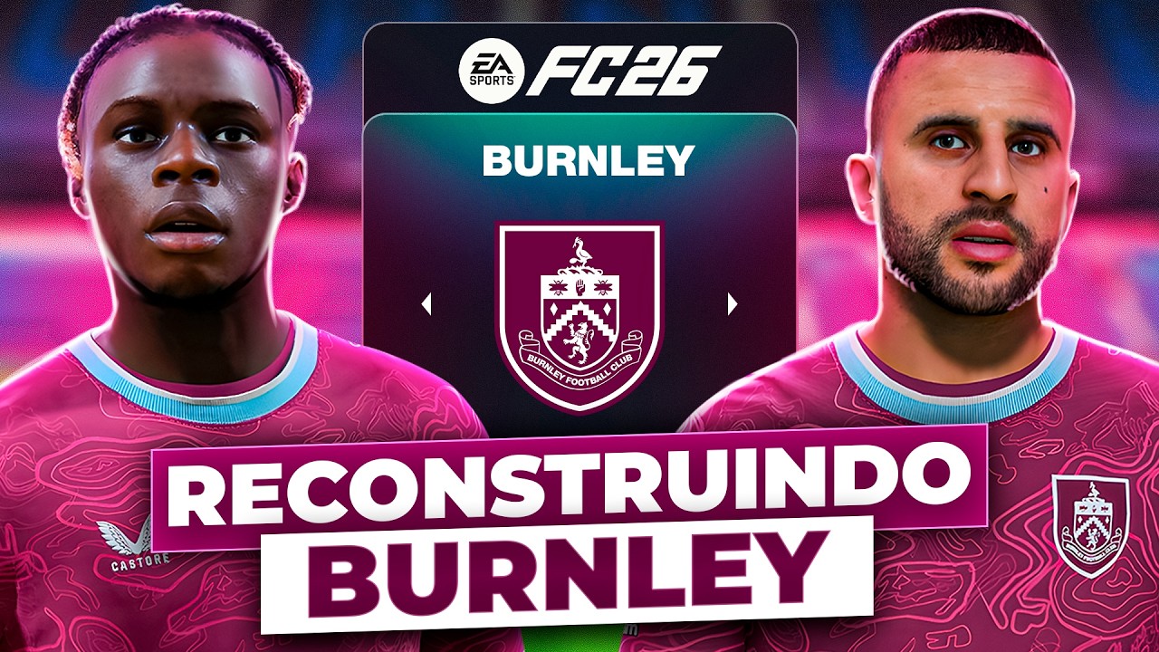 RECONSTRUINDO o BURNLEY! 🏴󠁧󠁢󠁥󠁮󠁧󠁿 | FC26 MODO CARREIRA