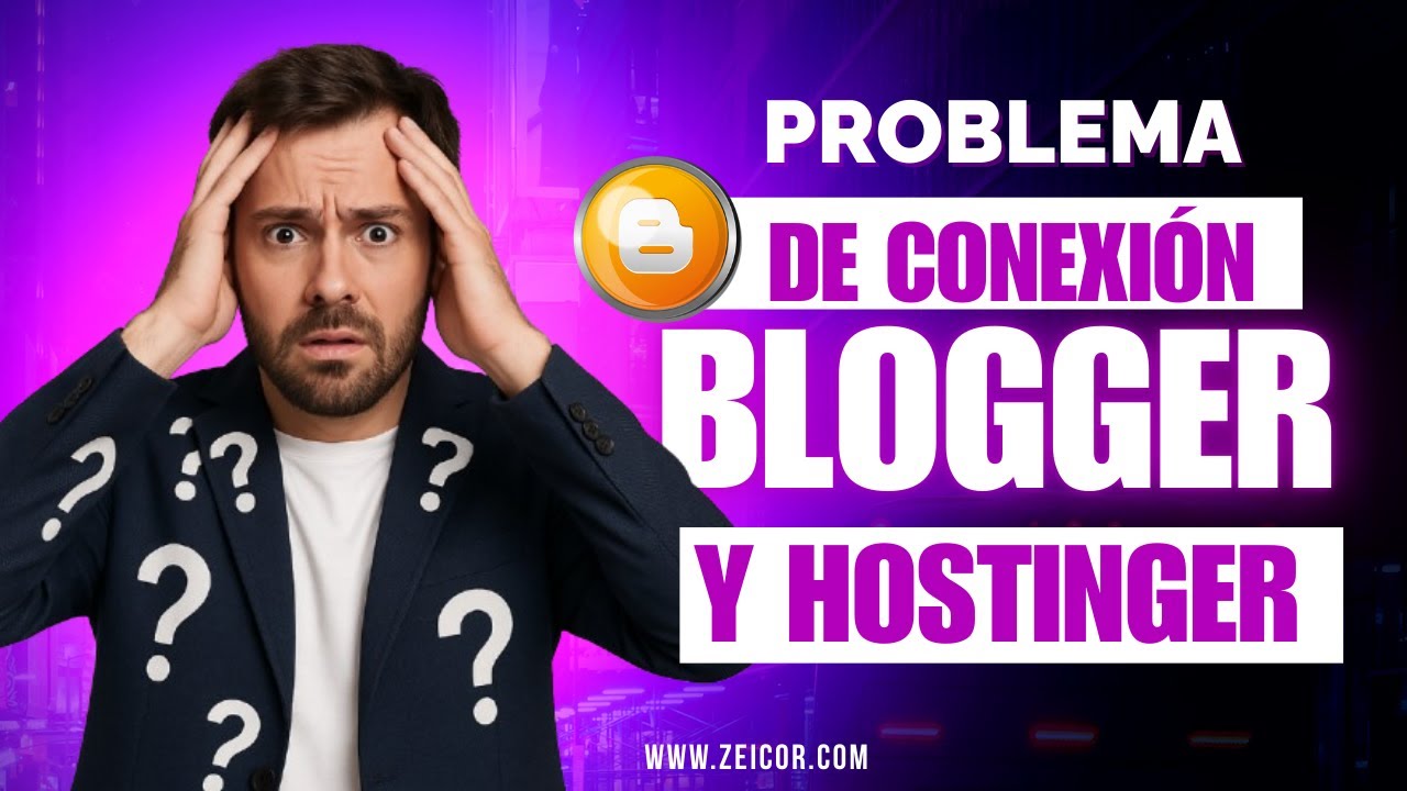 PROBLEMA DE CONEXI&Oacute;N DE BLOGGER Y HOSTINGER  - (PARTE 7 - CURSO BLOGGER) - ZEICOR