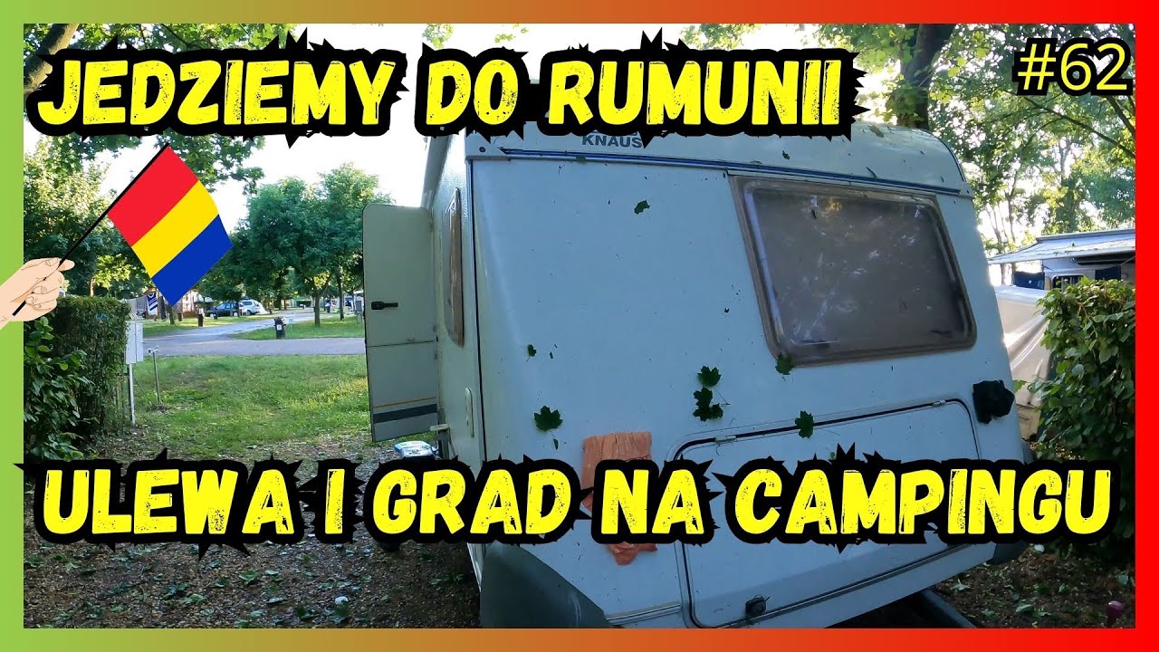 Pierwszy raz w RUMUNII. Zgubiliśmy KLUCZE od PRZYCZEPY kempingowej. Ulewa i grad na kempingu!!!!