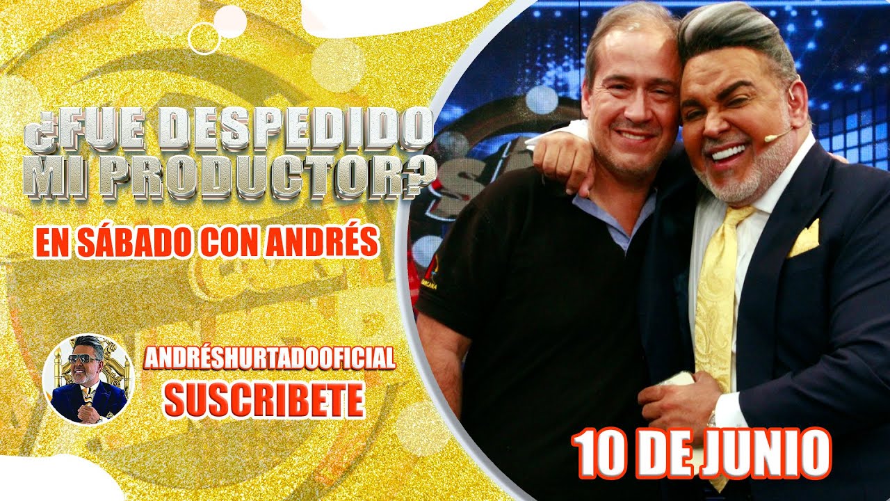 LA VERDAD DE ANDRÉS HURTADO AL DESPEDIR  EN VIVIO A SU PRODUCTOR DE SÁBADO CON ANDRÉS