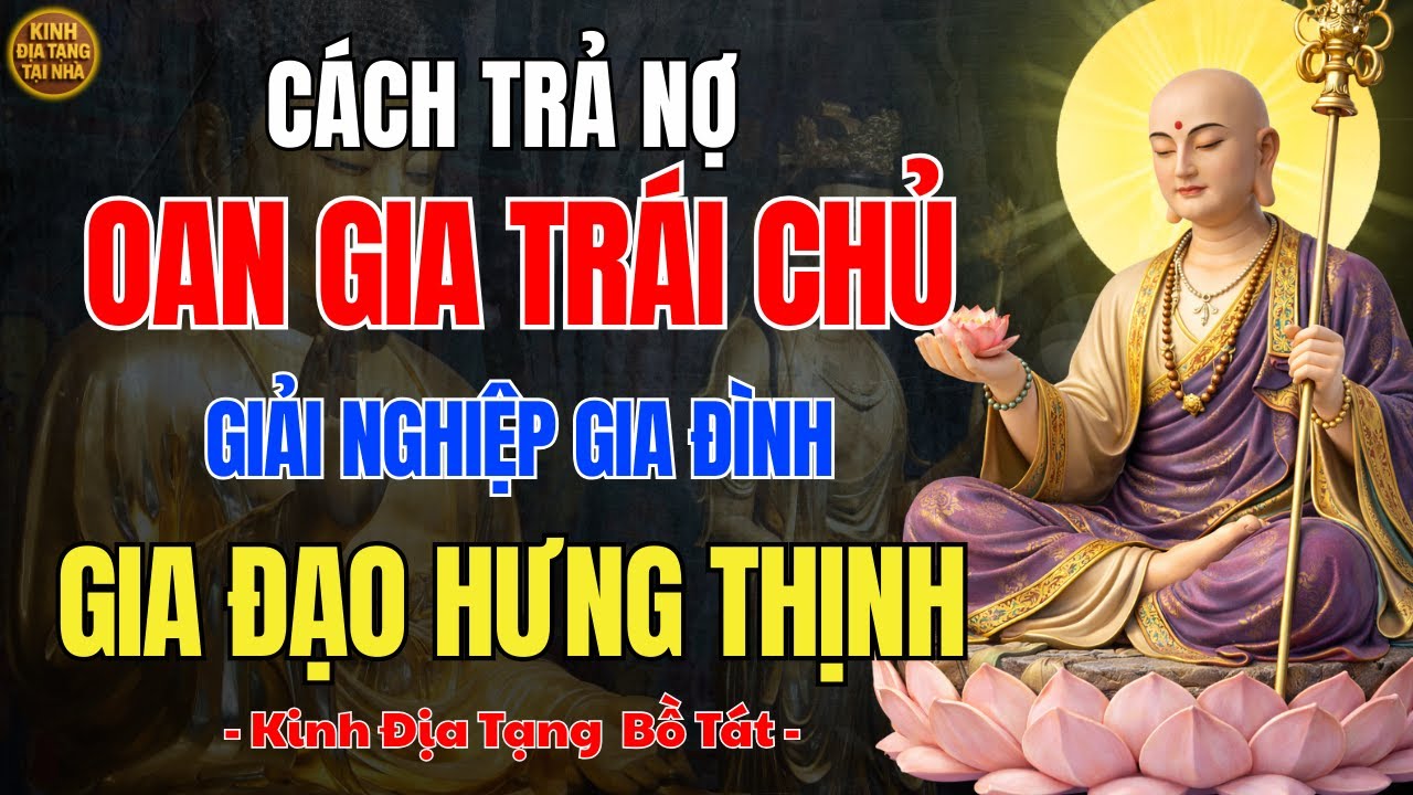 Địa Tạng Vương Bồ Tát Dạy ✨ Cách Hóa Giải Oan Gia Trái Chủ – Gia Đạo An Ổn