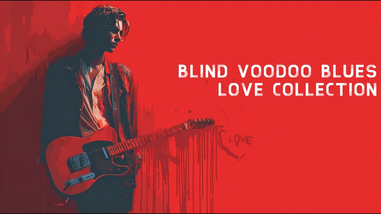 Blind Voodoo Blues - Love Collection
