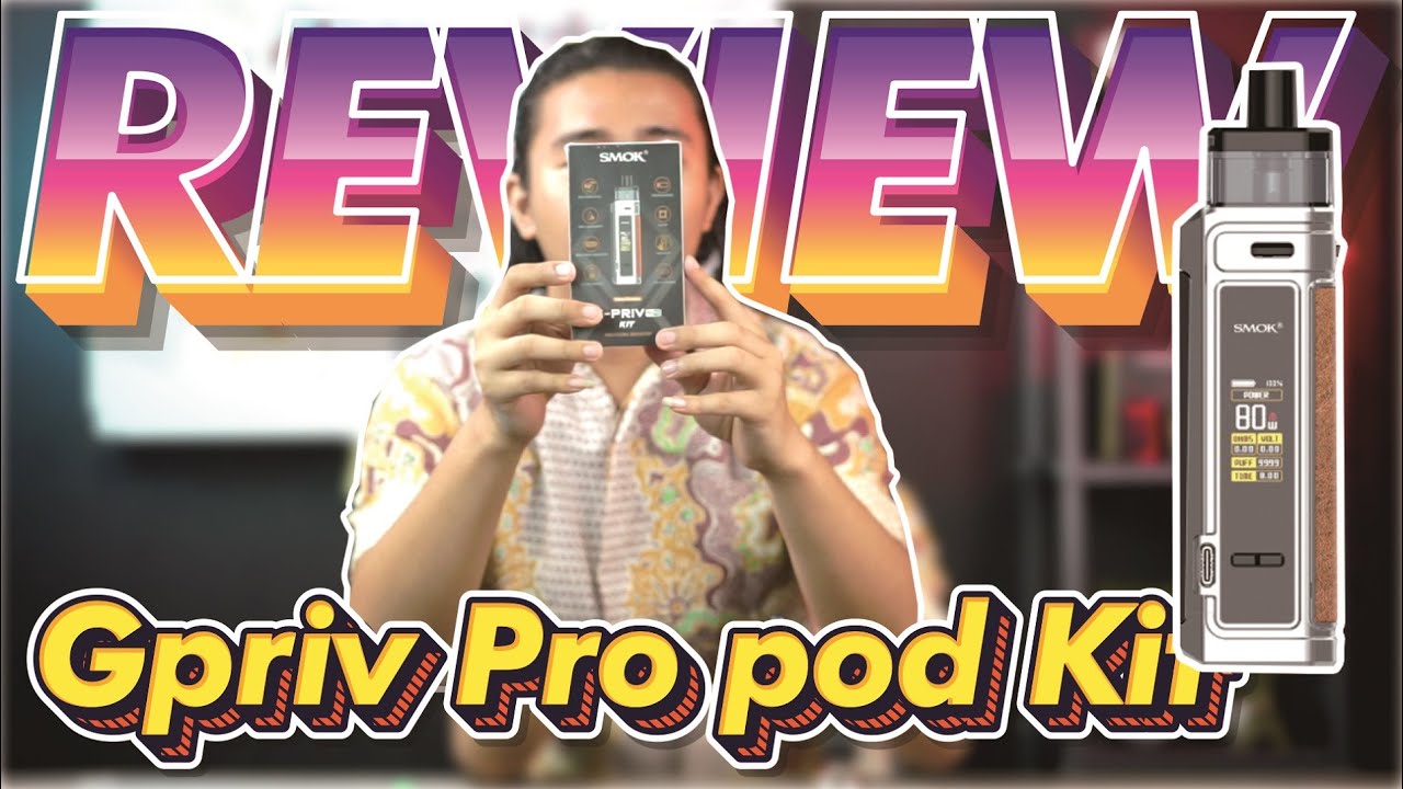 Final Review Unboxing Smok Gpriv Pro Pod kit