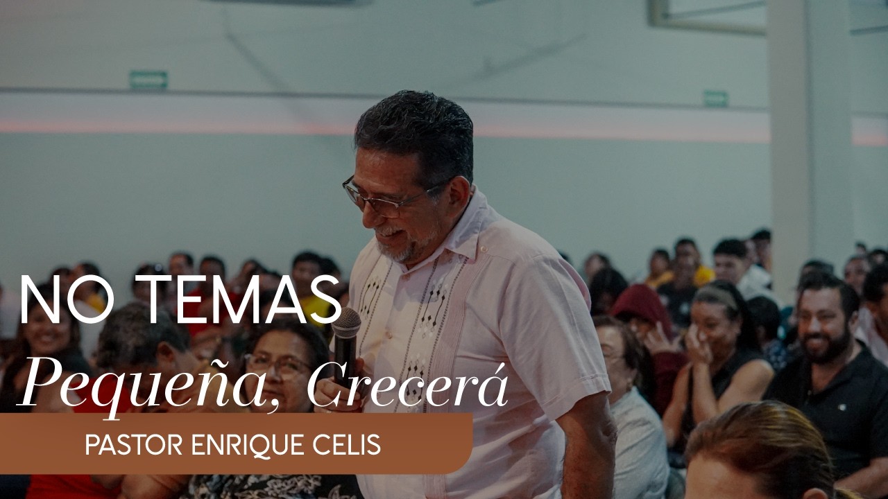 Pastor Enrique Celis | #16 | No Temas Pequeña, Crecerá