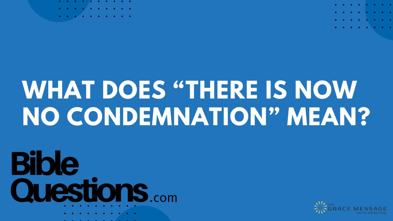 Bible Question: What does “there is now no condemnation” mean? | Andrew Farley