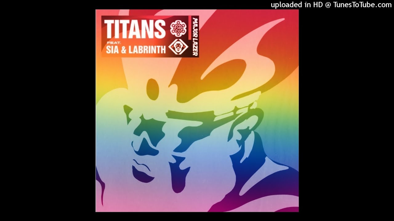 Major Lazer - Titans (feat. Sia & Labrinth) (The Greatest Mix)