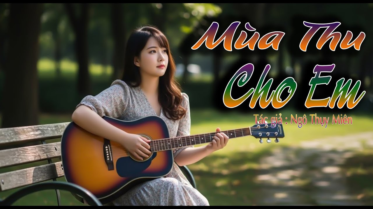 Mùa Thu Cho Em - Bản cover với tiếng đàn guitar đệm nhẹ nhàng, đầy cảm xúc 🍂