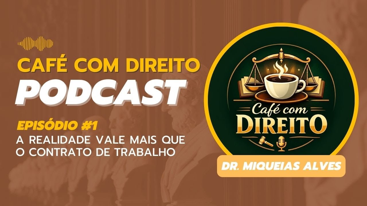 A REALIDADE VALE MAIS QUE O CONTRATO - EP. 1 PODCAST - CAFÉ COM DIREITO - DR. MIQUEIAS ALVES