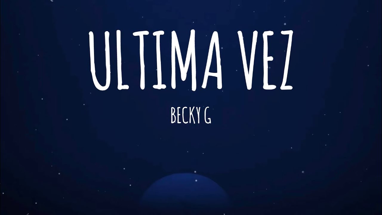Becky G - ULTIMA VEZ (Letra/Lyrics)