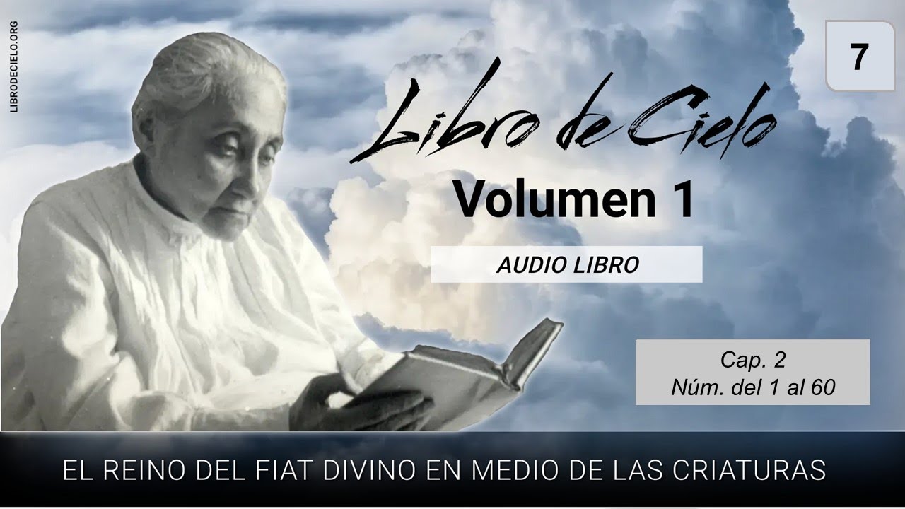 Volumen 1 - 7 | Libro de Cielo | Cap. 2, N&uacute;m. del 1al 60 | Luisa Piccarreta - Divina Voluntad.