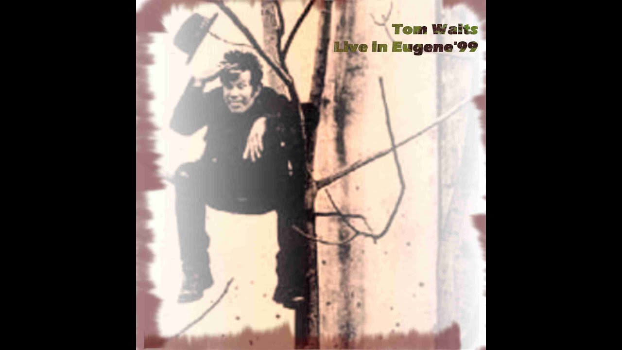 25 | Tom Waits - Come On Up To The House - Eugene 1999