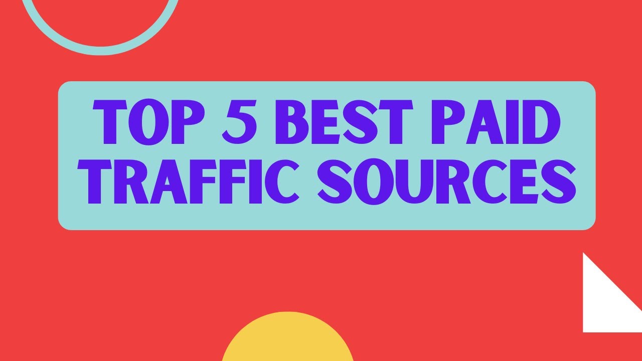 Top 5 Best Paid Traffic Sources