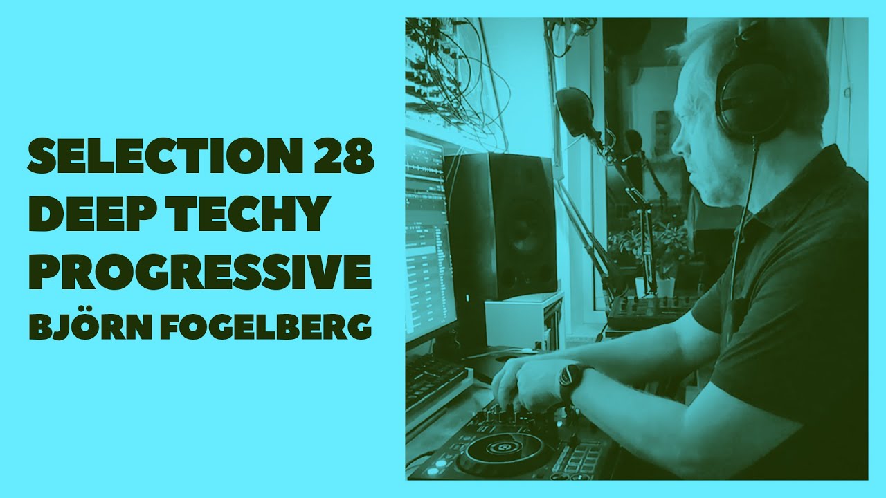 Dreamy, Techy, Deep Progressive House Music - Björn Fogelberg Selection 028