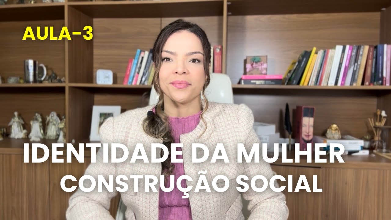Aula 3-  Construção histórica da  identidade da Mulher 