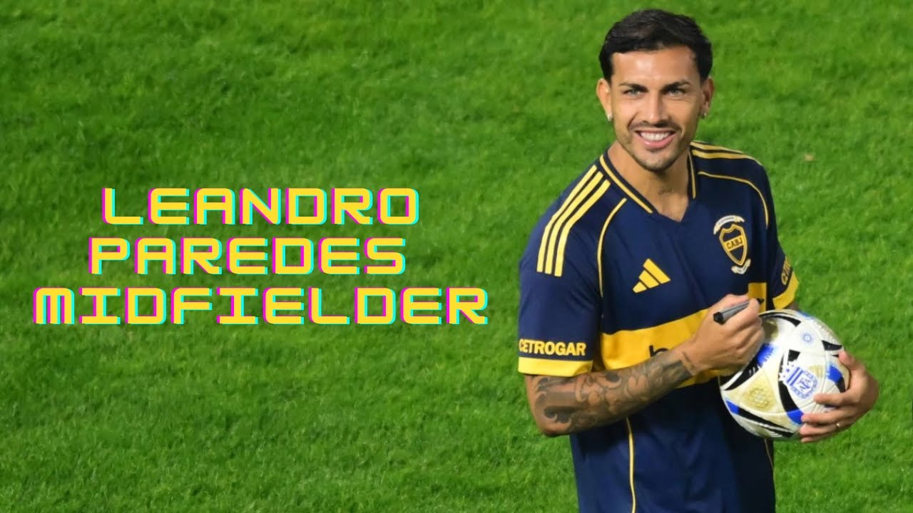 Leandro Paredes | Boca Juniors - The Return of Class to Argentine Football