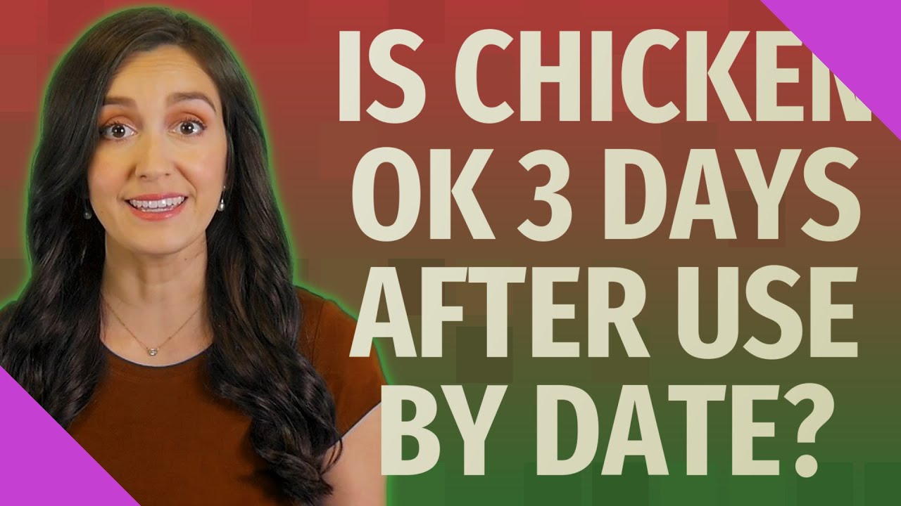 Is Chicken OK 3 days after use by date?