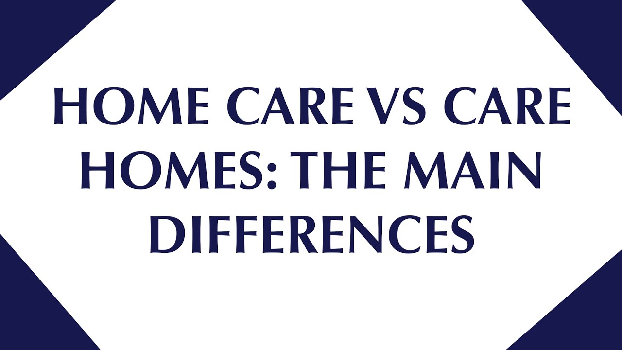 Care Homes vs. Home Care: Key Differences & Considerations